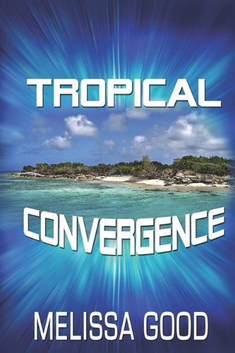 Tropical Convergence - Melissa Good - Książki - Yellow Rose by RCE - 9781935053187 - 9 czerwca 2009
