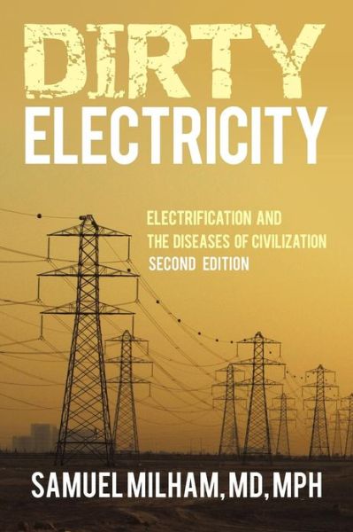 Cover for Milham Mph, Samuel, MD · Dirty Electricity: Electrification and the Diseases of Civilization (Taschenbuch) (2012)