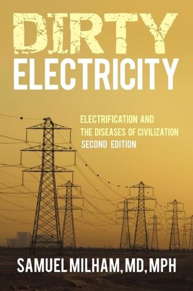 Cover for Milham Mph, Samuel, MD · Dirty Electricity: Electrification and the Diseases of Civilization (Paperback Book) (2012)