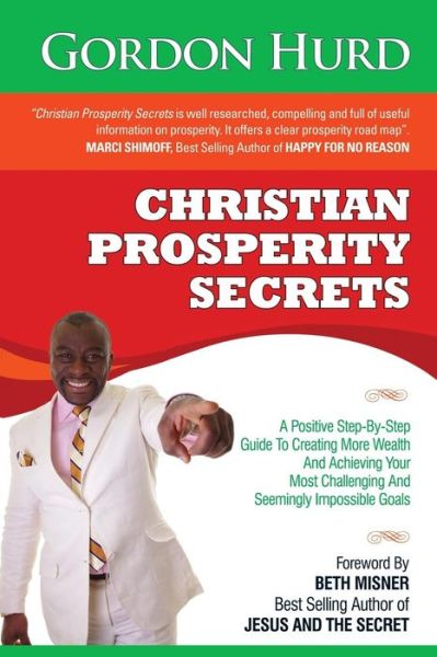 Cover for Gordon Hurd · Christian Prosperity Secrets: A Positive Step-By-Step Guide to Creating More Wealth and Achieving Your Most Challenging and Seemingly Impossible Goals (Paperback Book) (2015)