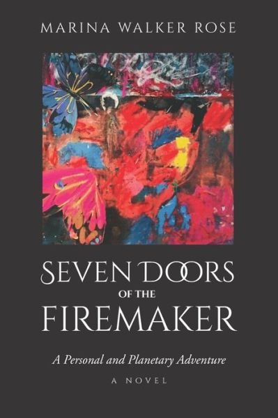 Cover for Marina Walker Rose · Seven Doors of The Firemaker A Personal and Planetary Adventure- Second Edition (Pocketbok) (2019)