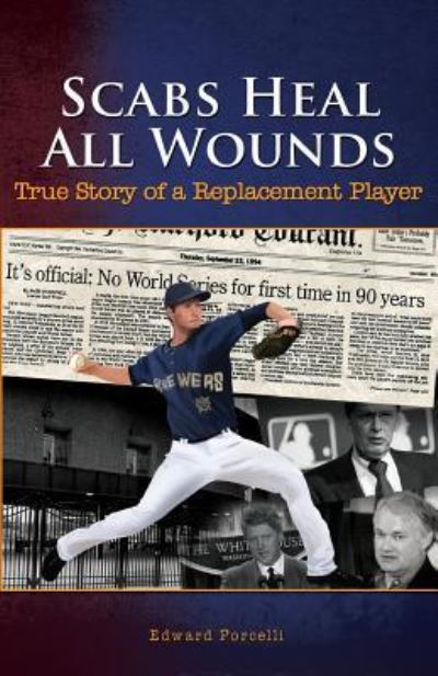 Cover for Edward Porcelli · Scabs Heal All Wounds True Story of a Replacement Player (Paperback Book) (2017)