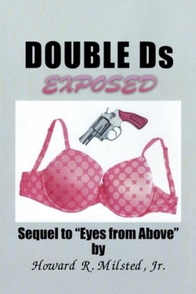 Double Ds Exposed - Jr Howard R Milsted - Books - Black Lacquer Press & Marketing Inc. - 9781948288187 - July 15, 2019