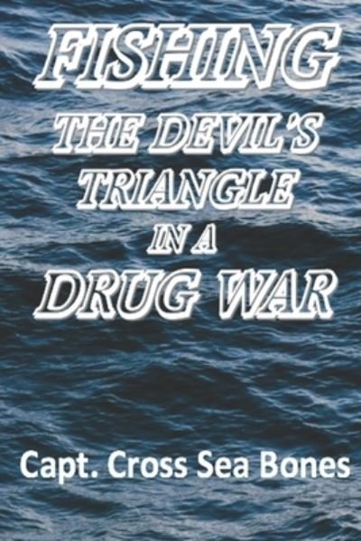 Cover for Capt Cross Sea Bones · Fishing the Devil's Triangle in a Drug War - Quilters Club Mystery (Paperback Book) (2018)