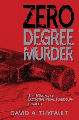 Cover for David a Thyfault · Zero Degree Murder: The Making of Detective Neal Randolph Episode 4 - Making of Detective Neal Randolph (Paperback Book) (2018)