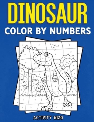 Cover for Activity Wizo · Dinosaur Color By Numbers (Taschenbuch) (2020)