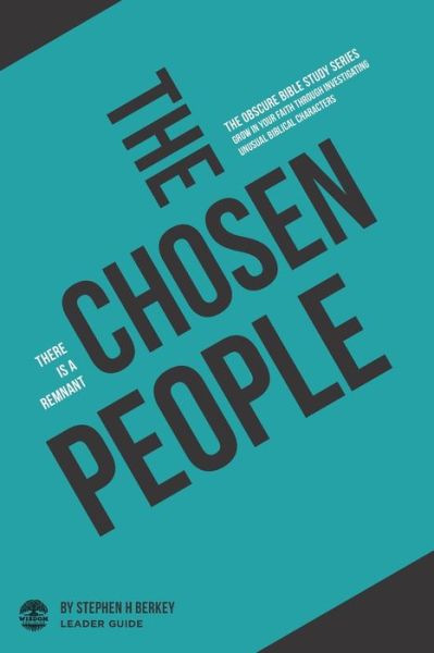 The Chosen People: There is a remnant - Leader Guide - The Obscure Bible Study - Stephen H Berkey - Książki - Get Wisdom Publishing - 9781952359187 - 23 sierpnia 2020