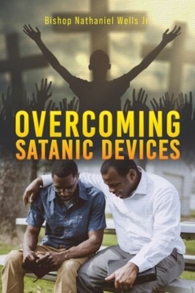 Cover for Jr Bishop Nathaniel Wells · Overcoming Satanic Devices (Paperback Book) (2020)