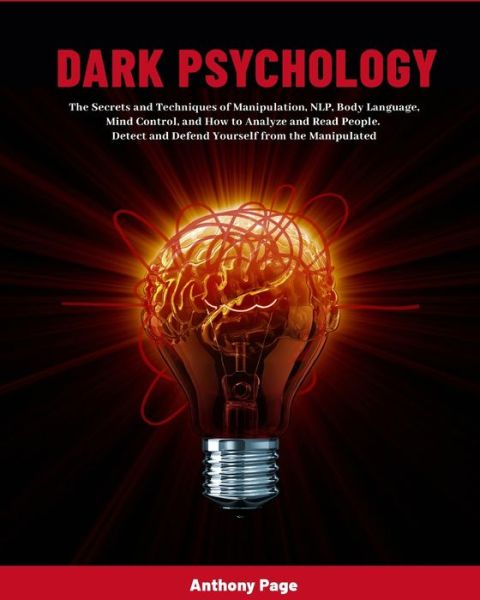 Cover for Anthony Page · Dark Psychology: The Secrets and Techniques of Manipulation, NLP, Body Language, Mind Control, and How to Analyze and Read People. Detect and Defend Yourself from the Manipulated (Paperback Book) (2020)