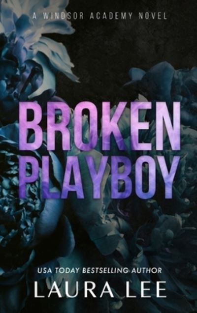 Cover for Laura Lee · Broken Playboy - Special Edition: A Windsor Academy Standalone Enemies-To-Lovers Romance - Windsor Academy (Hardcover Book) [Special edition] (2021)