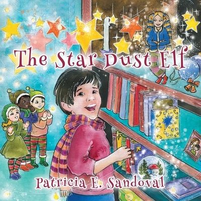 The Stardust Elf - Patricia E Sandoval - Books - Great Writers Media - 9781957974187 - April 18, 2022