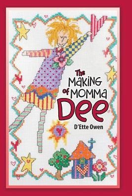 Cover for D'Ette Owen · The Making of Momma Dee (Hardcover bog) (2017)