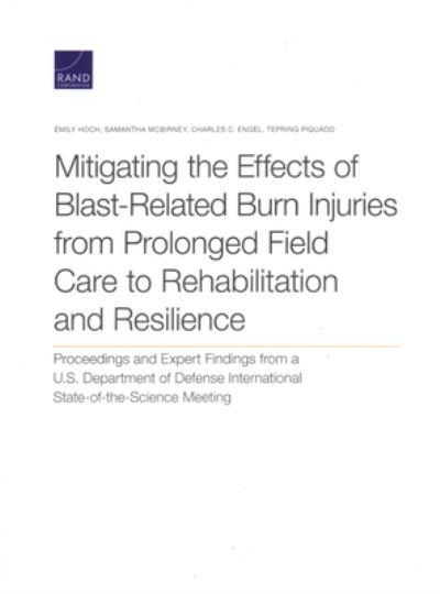 Cover for Emily Hoch · Mitigating the Effects of Blast-Related Burn Injuries from Prolonged Field Care to Rehabilitation and Resilience: Proceedings and Expert Findings from a U.S. Department of Defense International State-of-the-Science Meeting (Paperback Book) (2021)