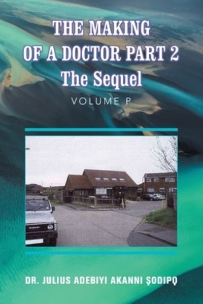 Cover for Julius Adebiyi Akanni ?odip? · Making of a Doctor Part 2 (Book) (2022)