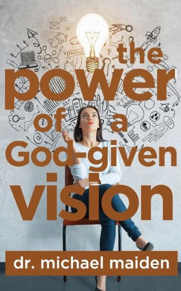 Cover for Dr. Michael Maiden · The Power of a God-Given Vision (Paperback Book) (2018)