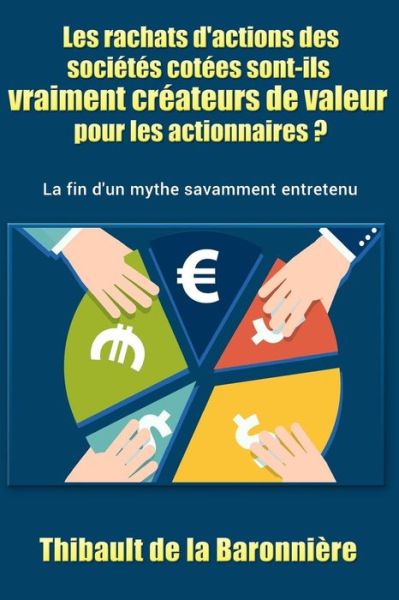 Cover for Thibault De La Baronnière · Les rachats d'actions des societes cotees sont-ils vraiment createurs de valeur pour les actionnaires ? (Paperback Book) (2018)