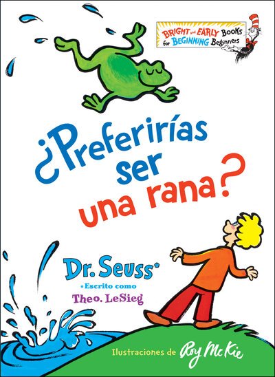 Cover for Dr. Seuss · Preferirias ser una rana? (Would You Rather Be a Bullfrog? Spanish Edition) - Bright &amp; Early Books (R) (Inbunden Bok) [Would You Rather Be A Bullfrog? Spanish edition] (2019)