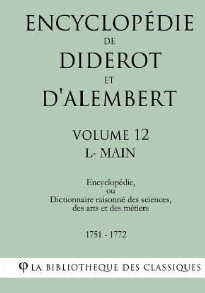 Cover for La Bibliotheque Des Classiques · Encyclop die de Diderot Et d'Alembert - Volume 12 - L-Main (Pocketbok) (2018)
