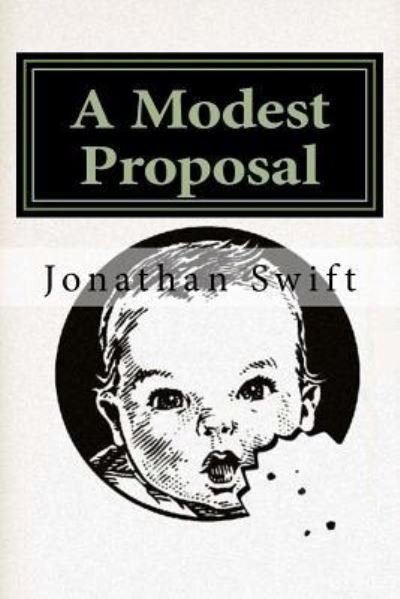 A Modest Proposal - Jonathan Swift - Bøger - Createspace Independent Publishing Platf - 9781986837187 - 26. marts 2018