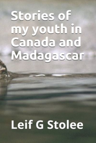 Cover for Leif Gordon Stolee · Stories of my youth in Canada and Madagascar (Pocketbok) (2019)