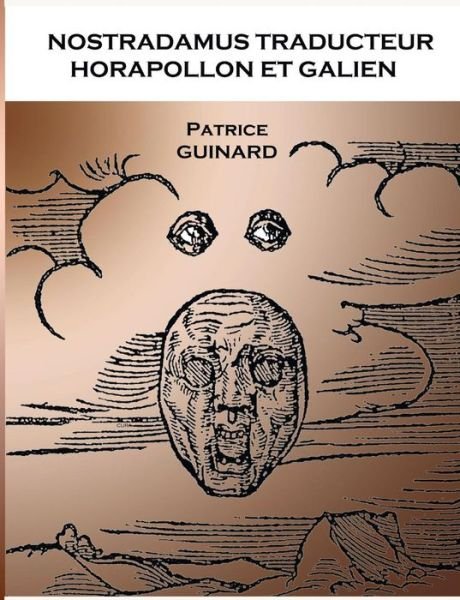 Nostradamus Traducteur: Horapollon et Galien - Patrice Guinard - Bøger - Books on Demand - 9782322014187 - 6. februar 2015