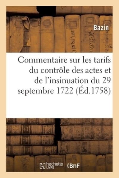 Cover for Bazin · Commentaire sur les tarifs du contrôle des actes et de l'insinuation du 29 septembre 1722 (Taschenbuch) (2019)