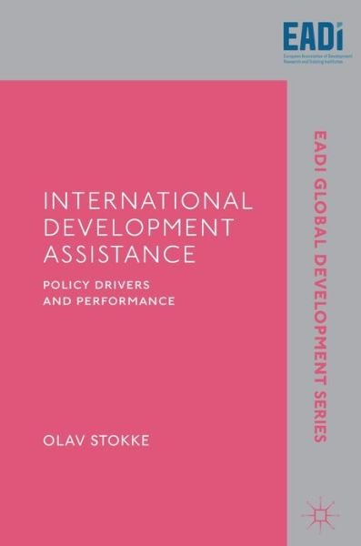 Cover for Olav Stokke · International Development Assistance: Policy Drivers and Performance - EADI Global Development Series (Inbunden Bok) [1st ed. 2019 edition] (2019)