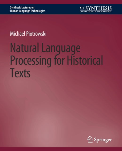 Cover for Michael Piotrowski · Natural Language Processing for Historical Texts - Synthesis Lectures on Human Language Technologies (Paperback Book) (2012)