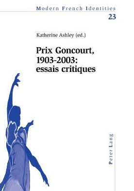 Cover for Prix Goncourt, 1903-2003: Essais Critiques - Modern French Identities (Pocketbok) (2004)