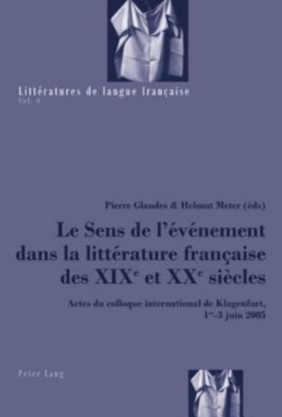 Le Sens de l'Evenement Dans La Litterature Francaise Des XIX E Et XX E Siecles: Actes Du Colloque International de Klagenfurt, 1 Er -3 Juin 2005 - Litteratures de Langue Francaise - - Books - Verlag Peter Lang - 9783039113187 - October 29, 2007