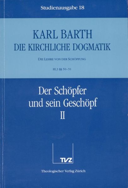 Cover for Karl Barth · Die Kirchliche Dogmatik. Studienausgabe: Band 18. Teil Iii.3: Die Lehre Von Der Schopfung. 50/51: Der Schopfer Und Sein Geschopf (Paperback Book) [German edition] (1992)