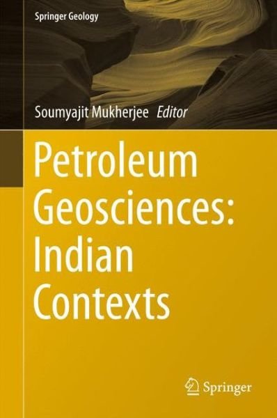 Cover for Soumyajit Mukherjee · Petroleum Geosciences: Indian Contexts - Springer Geology (Inbunden Bok) [2015 edition] (2015)