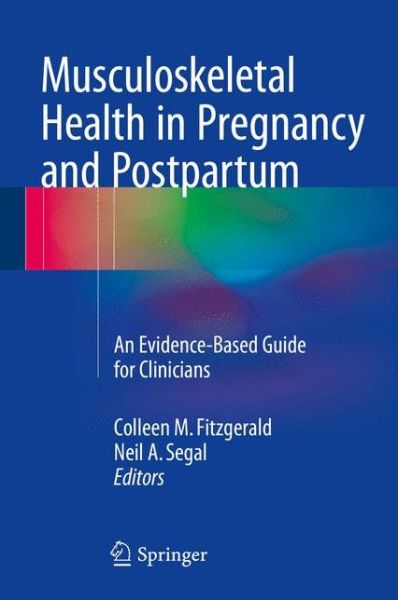 Cover for Colleen Fitzgerald · Musculoskeletal Health in Pregnancy and Postpartum: An Evidence-Based Guide for Clinicians (Hardcover Book) [2015 edition] (2015)