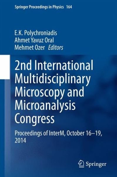 Cover for E K Polychroniadis · 2nd International Multidisciplinary Microscopy and Microanalysis Congress: Proceedings of InterM, October 16-19, 2014 - Springer Proceedings in Physics (Hardcover Book) [2015 edition] (2015)