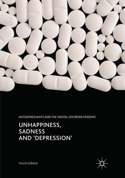 Cover for Tullio Giraldi · Unhappiness, Sadness and 'Depression': Antidepressants and the Mental Disorder Epidemic (Paperback Book) (2018)