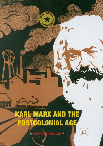 Karl Marx and the Postcolonial Age - Marx, Engels, and Marxisms - Ranabir Samaddar - Books - Springer International Publishing AG - 9783319875187 - August 18, 2018