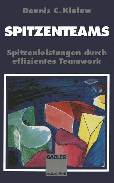 Cover for Dennis Kinlaw · Spitzenteams: Spitzenleistungen Durch Effizientes Teamwork (Taschenbuch) [Softcover Reprint of the Original 1st 1993 edition] (2013)