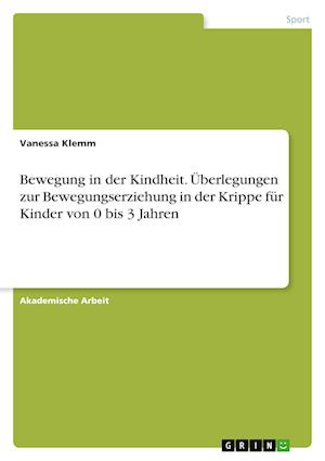 Cover for Vanessa Klemm · Bewegung in der Kindheit. UEberlegungen zur Bewegungserziehung in der Krippe fur Kinder von 0 bis 3 Jahren (Paperback Book) (2021)