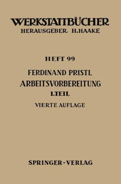 Cover for F Pristl · Arbeitsvorbereitung: Erster Teil: Betriebswirtschaftliche Voruberlegungen, Werkstoff- Und Fertigungstechnische Planungen - Werkstattbcher (Paperback Book) (1967)