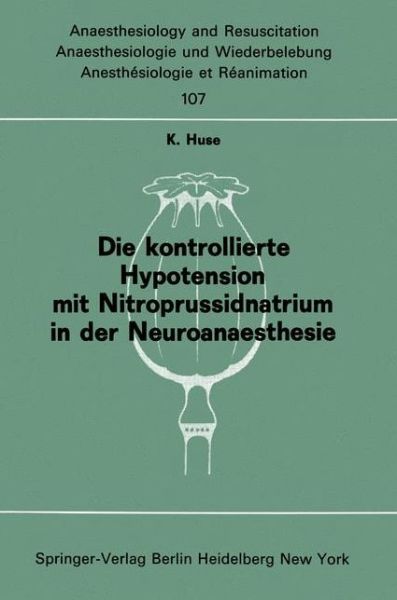 Cover for K. Huse · Die Kontrollierte Hypotension Mit Nitroprussidnatrium in Der Neuroanaesthesie - Anaesthesiologie Und Intensivmedizin / Anaesthesiology and Intensive Care Medicine (Paperback Book) [German edition] (1977)