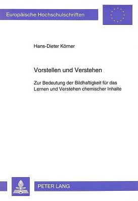 Cover for Korner Hans-Dieter Korner · Vorstellen und Verstehen: Zur Bedeutung der Bildhaftigkeit fuer das Lernen und Verstehen chemischer Inhalte (Paperback Book) (1994)