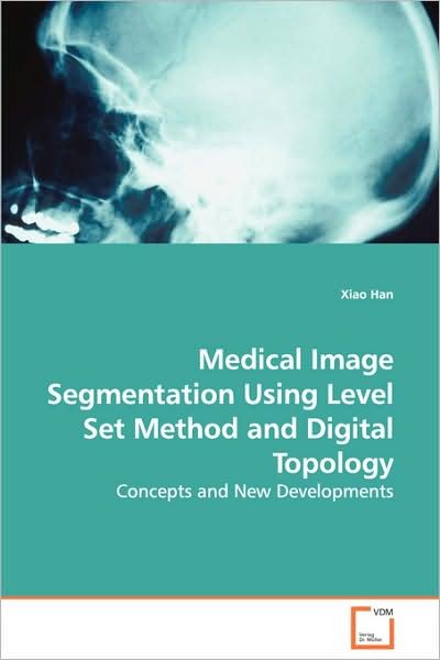 Cover for Xiao Han · Medical Image Segmentation Using Level Set Method and Digital Topology: Concepts and New Developments (Paperback Bog) (2008)