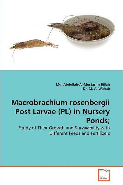 Dr. M. A. Wahab · Macrobrachium Rosenbergii Post Larvae (Pl) in Nursery Ponds; : Study of Their Growth and Survivability with Different Feeds and Fertilizers (Pocketbok) (2011)