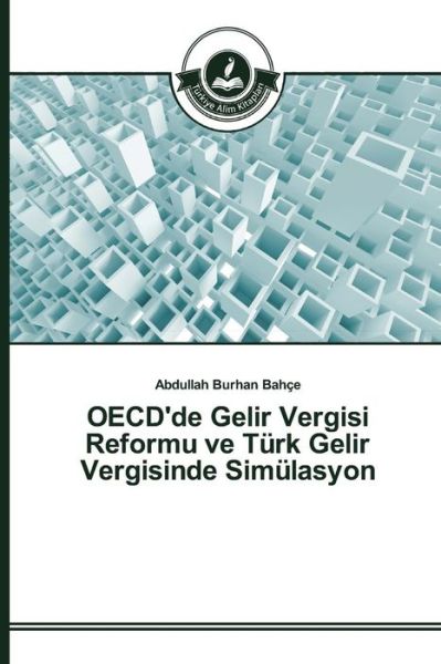 Oecd'de Gelir Vergisi Reformu Ve Turk Gelir Vergisinde Simulasyon - Bahce Abdullah Burhan - Böcker - Turkiye Alim Kitaplar - 9783639674187 - 10 augusti 2015