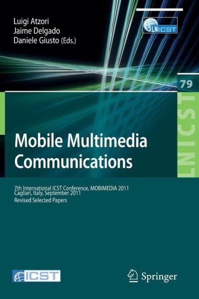 Cover for Luigi Atzori · Mobile Multimedia Communications: 7th International ICST Conference, MOBIMEDIA 2011, Calgari, Italy, September 5-7, 2011, Revised Selected Papers - Lecture Notes of the Institute for Computer Sciences, Social Informatics and Telecommunications Engineering (Pocketbok) [2012 edition] (2012)