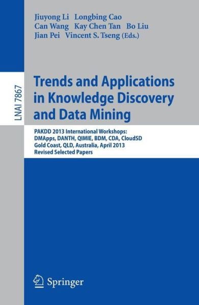 Cover for Jiuyong Li · Trends and Applications in Knowledge Discovery and Data Mining: Pakdd 2013 Workshops: Dmapps, Danth, Qimie, Bdm, Cda, Cloudsd, Golden Coast, Qld, Australia, Revised Selected Papers - Lecture Notes in Computer Science / Lecture Notes in Artificial Intellig (Paperback Bog) (2013)