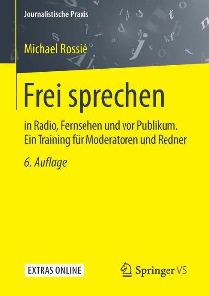 Cover for Michael Rossie · Frei Sprechen: In Radio, Fernsehen Und VOR Publikum. Ein Training Fur Moderatoren Und Redner - Journalistische Praxis (Paperback Book) [6th 6. Aufl. 2017 edition] (2016)