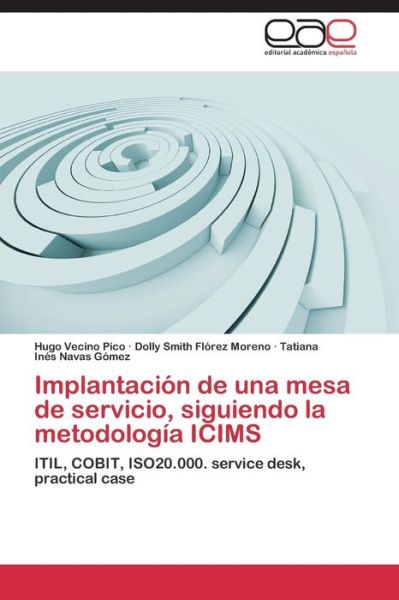 Cover for Tatiana Inés Navas Gómez · Implantación De Una Mesa De Servicio, Siguiendo La Metodología Icims: Itil, Cobit, Iso20.000. Service Desk, Practical Case (Paperback Book) [Spanish edition] (2014)