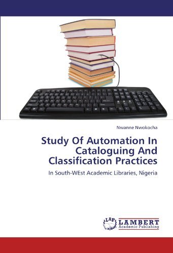 Study of Automation in Cataloguing and Classification Practices: in South-west Academic Libraries, Nigeria - Nwanne Nwokocha - Boeken - LAP LAMBERT Academic Publishing - 9783659151187 - 16 augustus 2012