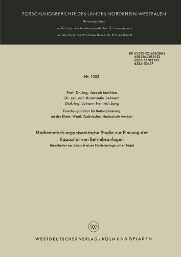 Cover for Joseph Mathieu · Mathematisch-Organisatorische Studie Zur Planung Der Kapazitat Von Betriebsanlagen (Bearbeitet Am Beispiel Einer Foerderanlage Unter Tage): Bearbeitet Am Beispiel Einer Foerderanlage Unter Tage - Forschungsberichte Des Landes Nordrhein-Westfalen (Paperback Book) [1961 edition] (1961)